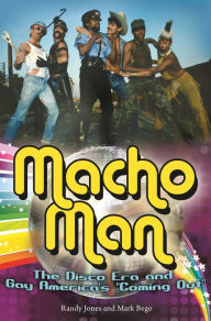 Title: Macho Man: The Disco Era and Gay America's Coming Out, Author: Randy Jones