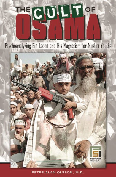 The Cult of Osama: Psychoanalyzing Bin Laden and His Magnetism for Muslim Youths