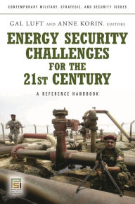 Title: Energy Security Challenges for the 21st Century: A Reference Handbook, Author: Gal Luft