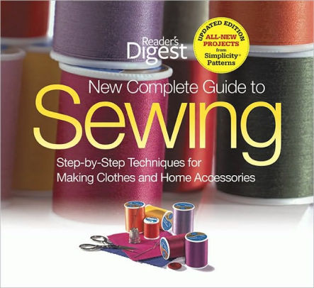 The New Complete Guide To Sewing Step By Step Techniquest For