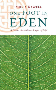 Title: One Foot in Eden - A Celtic View of the Stages of Life, Author: Philip Newell