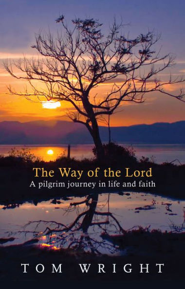 The Way of the Lord: A Pilgrim Journey In Life And Faith