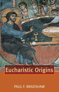 Title: Eucharistic Origins, Author: Paul F. Bradshaw