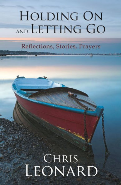 Holding On and Letting Go - Reflections, Stories, Prayers