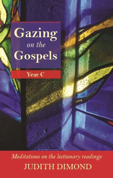 Gazing On The Gospels: Year C - Meditations Lectionary Readings