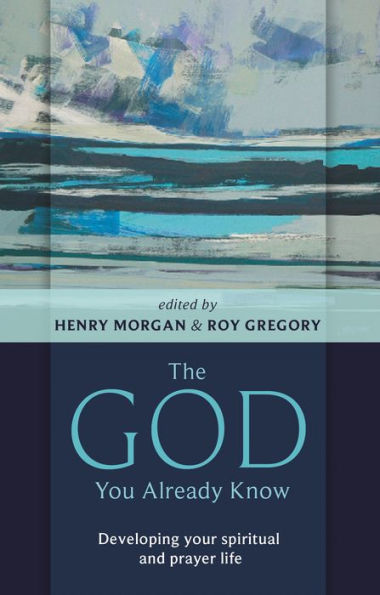 The God You Already Know: Developing Your Spiritual And Prayer Life