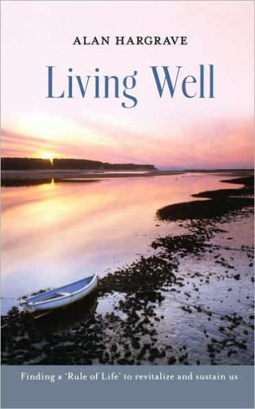 Living Well: Finding a 'Rule of Life' to Revitalize and Sustain Us