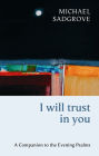 I Will Trust in You: A Companion to the Evening Psalms