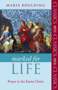 Title: Marked for Life: Prayer In The Easter Christ, Author: Maria Boulding