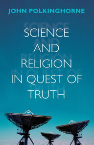 Title: Science and Religion in Quest of Truth, Author: John Polkinghorne