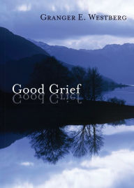 Title: Good Grief, Author: Granger E Westberg
