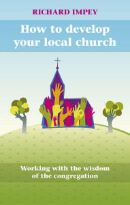 Title: How to Develop Your Local Church, Author: Richard Impey
