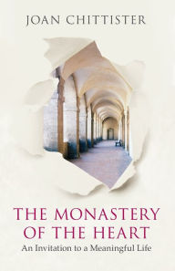 Title: The Monastery of the Heart: An Invitation to a Meaningful Life, Author: Joan Chittister