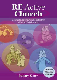 Title: RE Active Church: Connecting Every Primary School Child With The Christian Story, Author: Jenny Gray