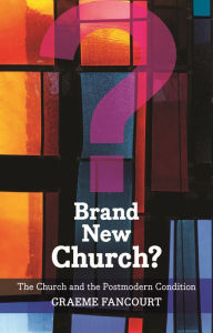 Title: Brand New Church?: The Church And The Postmodern Condition, Author: Graeme Fancourt