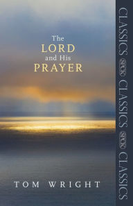 Title: The Lord and His Prayer, Author: Tom Wright