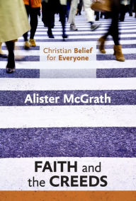 Title: Christian Belief for Everyone: Faith and Creeds, Author: Alister McGrath