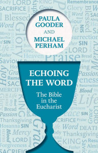 Title: Echoing the Word: The Bible in the Eucharist, Author: Paula Gooder