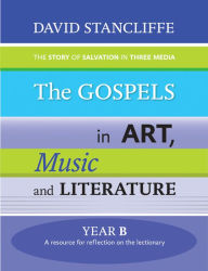 Title: The Gospels in Art, Music and Literature Year B, Author: David Stancliffe