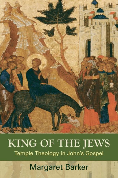 King of the Jews: Temple Theology John's Gospel