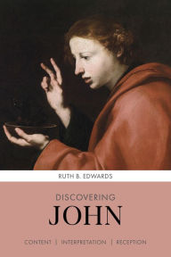 Title: Discovering John: Content, Interpretation, Reception, Author: Ruth Edwards