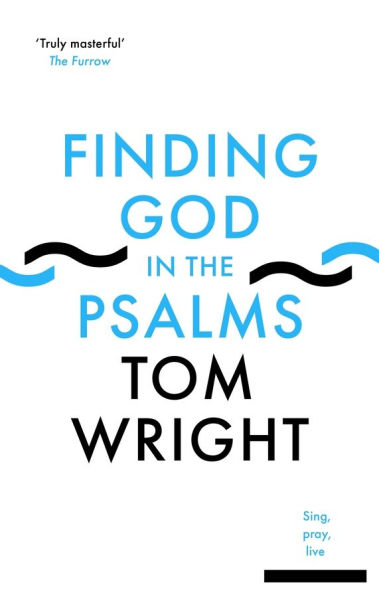 Finding God in the Psalms: Sing, Pray, Live