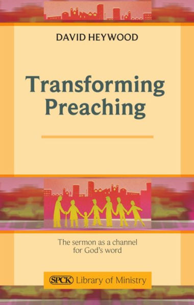 Transforming Preaching: The sermon as a channel for God's world