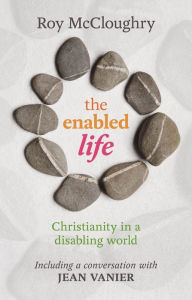 Title: The Enabled Life: Christianity in a disabling world, Author: Roy McCloughry