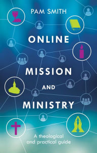 Title: Online Mission and Ministry: A Theological and Practical Guide, Author: Pam Smith