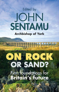 Title: On Rock or Sand?: Firm Foundations For Britain'S Future, Author: John Sentamu