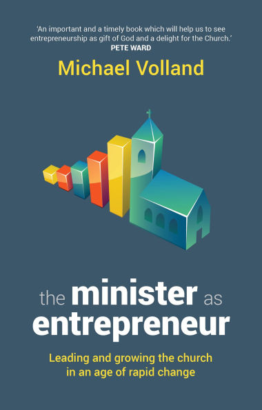 The Minister as Entrepreneur: Leading And Growing Church An Age Of Rapid Change