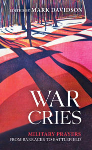 Title: War Cries: Military Prayers from Barracks to Battlefield, Author: Mark Davidson