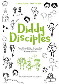 Title: Diddy Disciples 1: September to December: Worship And Storytelling Resources For Babies, Toddlers And Young Children., Author: Sharon Moughtin-Mumby