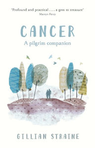 Title: Cancer: A Pilgrim Companion, Author: Gillian Straine