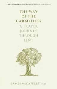 Title: The Way of the Carmelites: A Prayer Journey Through Lent, Author: James McCaffrey