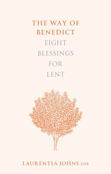 The Way of Benedict: Eight Blessings for Lent