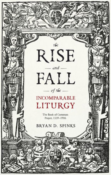 The Rise and Fall of Incomparable Liturgy: Book Common Prayer, 1559-1906