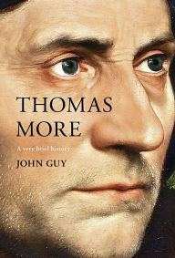 Title: Thomas More: A very brief history, Author: John Guy