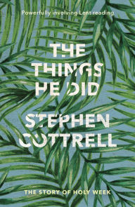 Title: The Things He Did: The story of Holy Week, Author: Stephen Cottrell