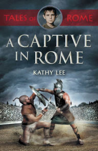 Title: A Captive in Rome, Author: Kathy Lee