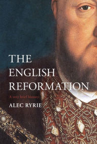 Title: The English Reformation: A Very Brief History, Author: Alec Ryrie