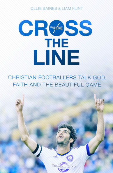 Cross The Line: Christian Footballers Talk God, Faith And Beautiful Game