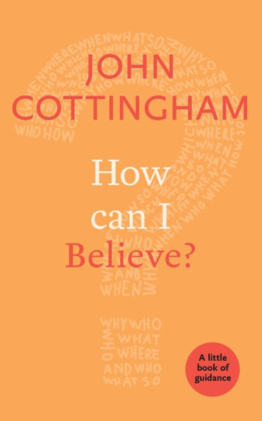 How Can I Believe?: A Little Book Of Guidance