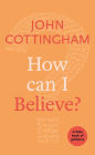 How Can I Believe?: A Little Book Of Guidance