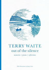 Title: Out of the Silence: Memories, Poems, Reflections, Author: Terry Waite