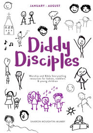 Title: Diddy Disciples 2: January to August: Worship And Storytelling Resources For Babies, Toddlers And Young Children, Author: Sharon Moughtin-Mumby