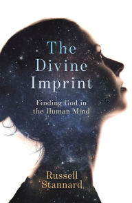 Title: The Divine Imprint: Finding God in the Human Mind, Author: Russell Stannard