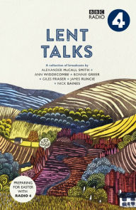 Title: Lent Talks: A Collection of Broadcasts by Nick Baines, Giles Fraser, Bonnie Greer, Alexander McCall Smith, James Runcie and Ann Widdecombe, Author: BBC Radio 4