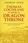 Thomas Cochrane and the Dragon Throne: Confronting disease, distrust and murderous rebellion in Imperial China
