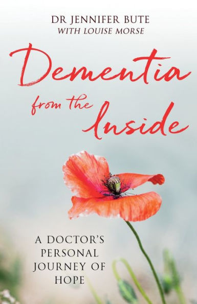 Dementia from the Inside: A Doctor's Personal Journey of Hope